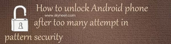 unlock android phone after too many attempt unlock-android-phone-after-too-many-attempt