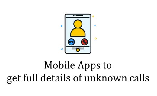 Mobile Apps to get full details of unknown calls