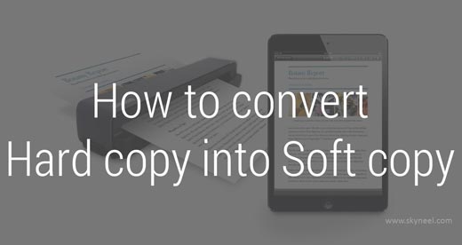 How to convert hard copy into soft copy