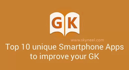 Top 10 unique Smartphone Apps to improve your GK Top 10 unique Smartphone Apps to improve your GK