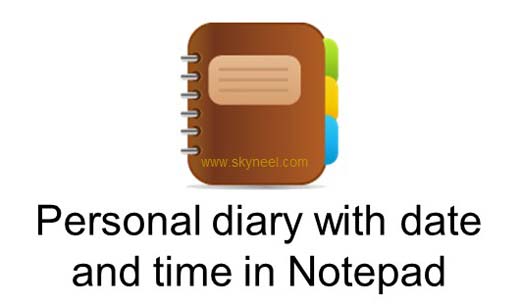 How to create personal diary with date and time in Notepad