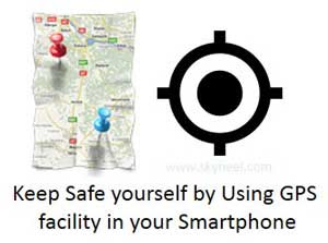 Keep Safe yourself by Using GPS facility in your Smartphone