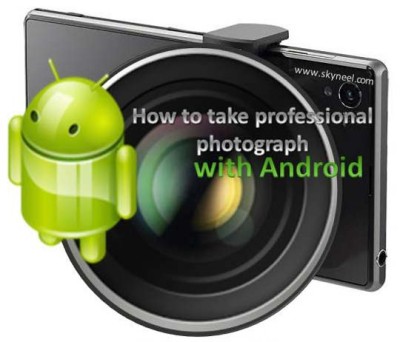 How to take professional photography with Android