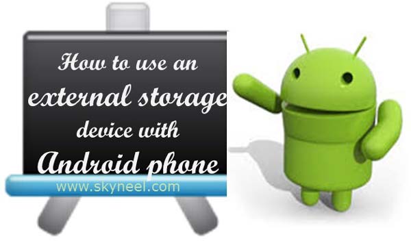 Android External Storage Options How to use an external storage device with Android phone