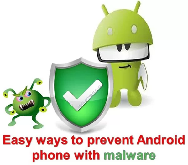 Easy ways to prevent Android phone with malware Easy ways to prevent Android phone with malware