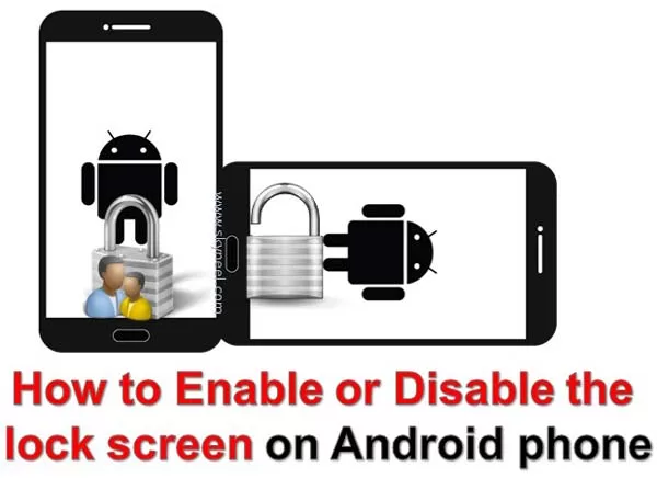 How to Enable or Disable the lock screen on Android phone How to Enable or Disable the lock screen on Android phone