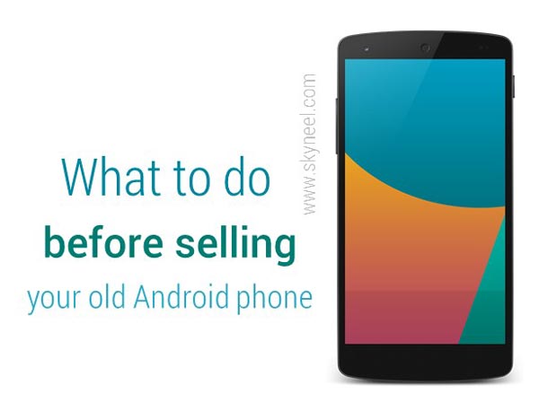 What to do before selling your old Android phone