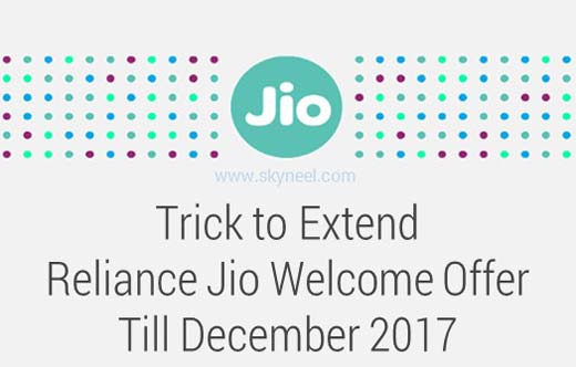 Trick to Extend Reliance Jio Welcome Offer till December 2017