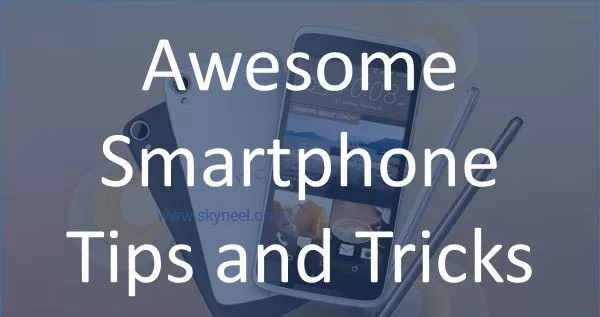 Awesome Smartphone Tips and Tricks Awesome Smartphone Tips and Tricks