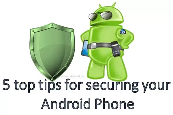 5 top tips for secure Android Phone 5 top tips for secure Android Phone