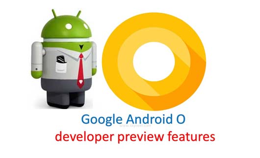 Latest Google Android O developer preview features