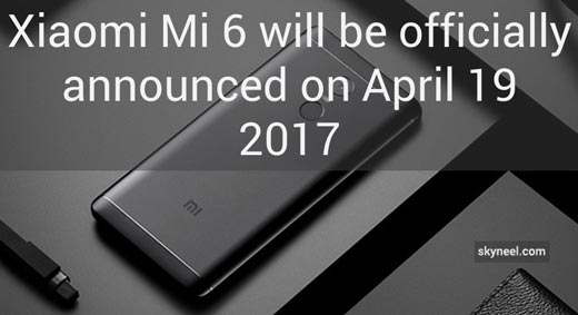 Xiaomi Mi 6 will be officially announced on April 19 2017