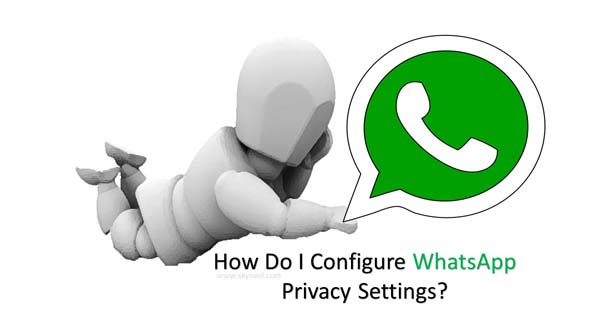 How Do I Configure WhatsApp Privacy Settings
