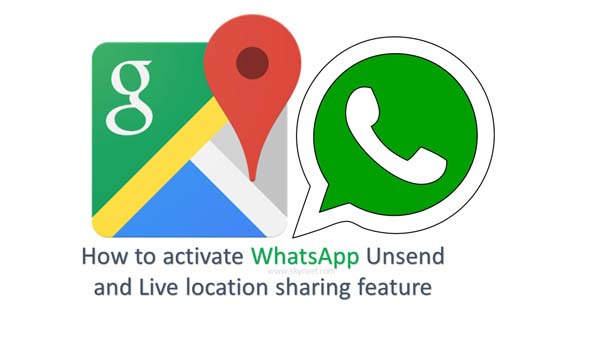 How to activate WhatsApp Unsend and Live location sharing feature