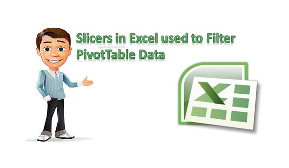 Slicers in Excel used to Filter PivotTable Data