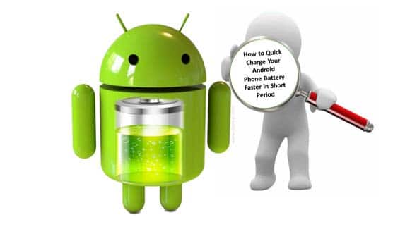 How to Quick Charge Your Android Phone Battery Faster in Short Period