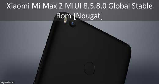 Xiaomi Mi Max 2 MIUI 8.5.8.0 Global Stable Rom [Nougat]