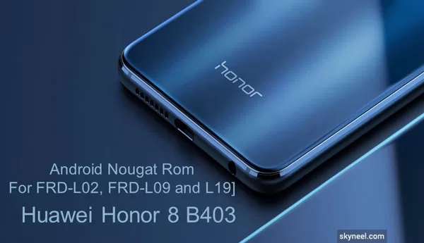 Huawei Honor 8 B403 Nougat Firmware Huawei Honor 8 B403 Nougat Firmware