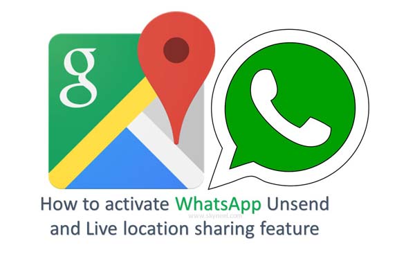 How to activate WhatsApp Unsend and Live location sharing feature at your smarpthone