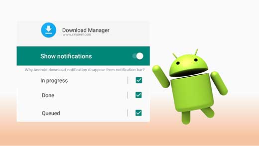 Why Android download notification disappear from notification bar