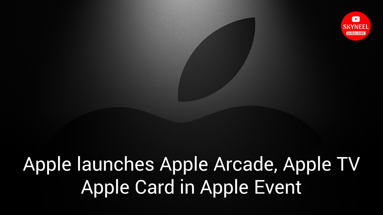Apple launches Apple Arcade, Apple TV and Apple Card