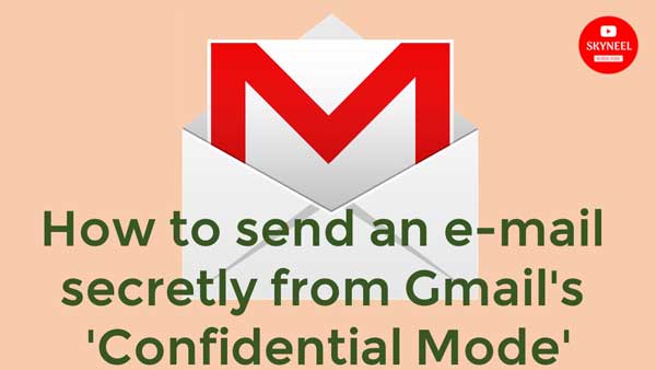send an e-mail secretly from Gmail's 'Confidential Mode'
