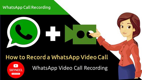 WhatsApp Call Recording - How to Record a WhatsApp Video Call