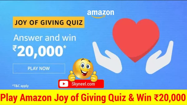 Amazon Joy of Giving Quiz Answer - Win ₹20,000 (5 Winners) Amazon Joy of Giving Quiz Answer - Win ₹20,000 (5 Winners)
