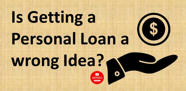 Is Getting a Personal Loan a wrong Idea?