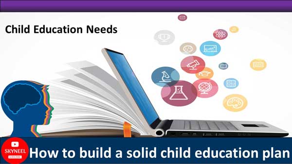 How to build a solid child education plan