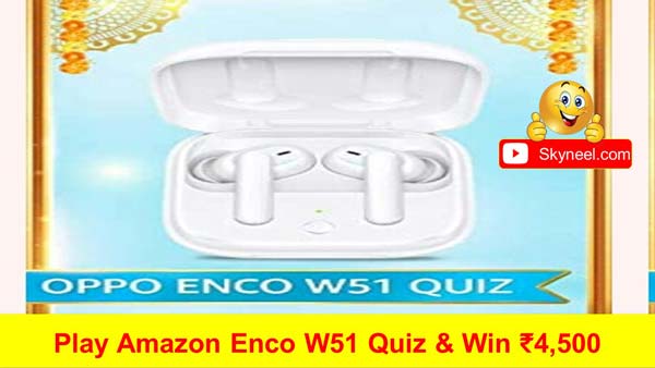 Amazon Oppo ENCO W51 Quiz Answers