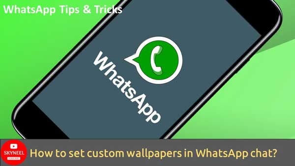 How to set custom wallpapers in WhatsApp chat