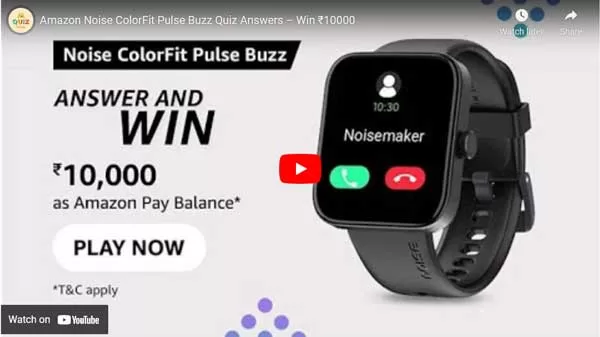 Amazon Noise ColorFit Pulse Buzz Quiz Answers – Win ₹10000 Amazon Noise ColorFit Pulse Buzz Quiz Answers – Win ₹10000