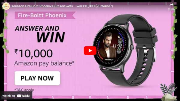 Amazon Fire-Boltt Phoenix Quiz Answers – win ₹10,000 (20 Winner)