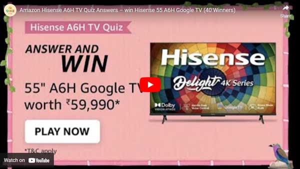 Amazon Hisense A6H TV Quiz Answers – win Hisense 55 A6H Google TV (40 Winners)