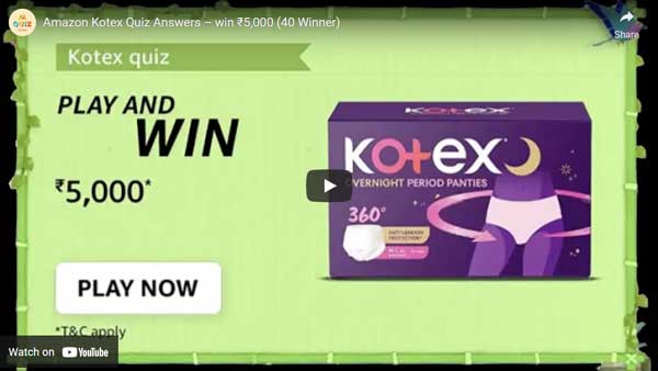 Amazon Kotex Quiz Answers – win ₹5,000 (40 Winner)