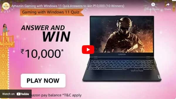 Amazon Gaming with WIndows 11 Quiz Answers to win ₹10,000 (10 Winners) Amazon Gaming with WIndows 11 Quiz Answers to win ₹10,000 (10 Winners)
