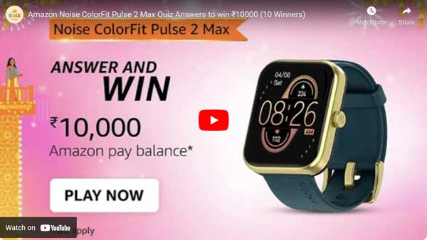 Amazon Noise ColorFit Pulse 2 Max Quiz Answers to win ₹10000 (10 Winners)
