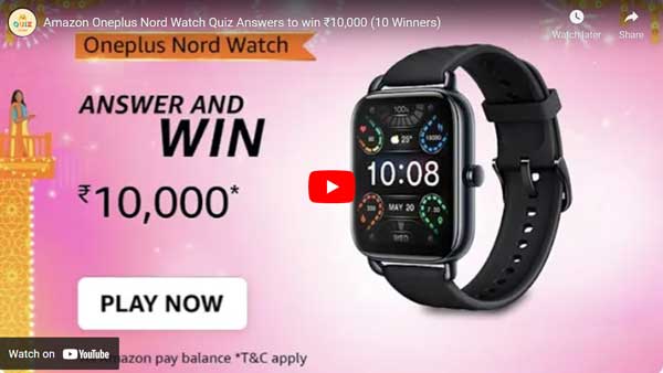 Amazon Oneplus Nord Watch Quiz Answers to win ₹10,000 (10 Winners)