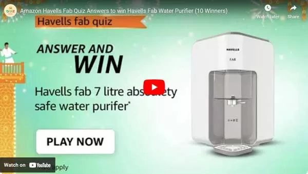 Amazon Havells Fab Quiz Answers to win Havells Fab Water Purifier (10 Winners) Amazon Havells Fab Quiz Answers to win Havells Fab Water Purifier (10 Winners)